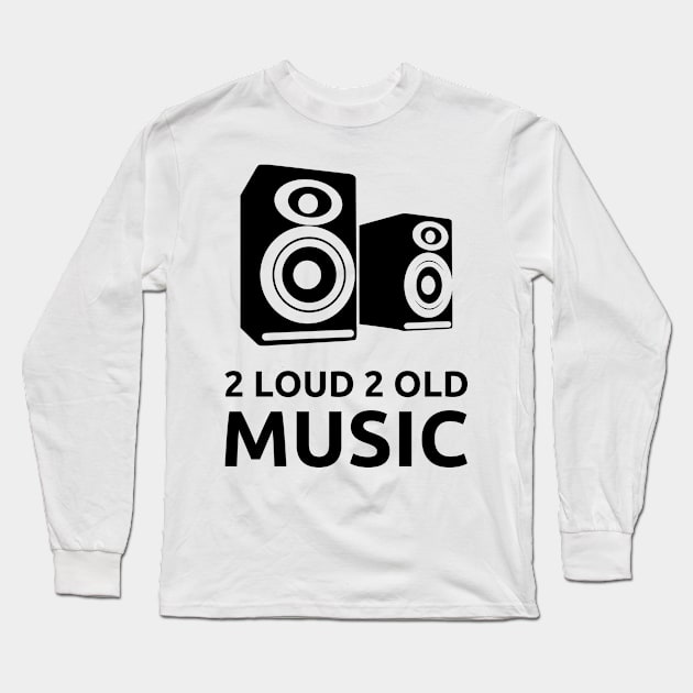 2 Loud 2 Old Music - Black Logo Long Sleeve T-Shirt by 2 Loud 2 Old Music